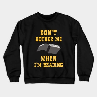 Dont bother me when I am reading a book Crewneck Sweatshirt